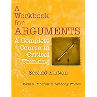 A Workbook for Arguments, Second Edition: A Complete Course in Critical Thinking