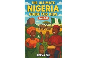 The Ultimate Nigeria Guide for Kids: An Exciting Chapter Book About Nigeria for Kids Aged 8–12