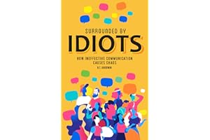 Surrounded By Idiots: How Ineffective Communication Causes Chaos