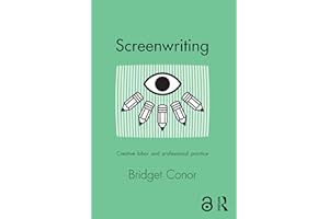 Screenwriting: Creative Labor and Professional Practice