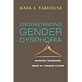 Understanding Gender Dysphoria: Navigating Transgender Issues in a Changing Culture (Christian Association for Psychological Studies Books)
