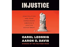 Injustice: How Politics and Fear Vanquished America's Justice Department