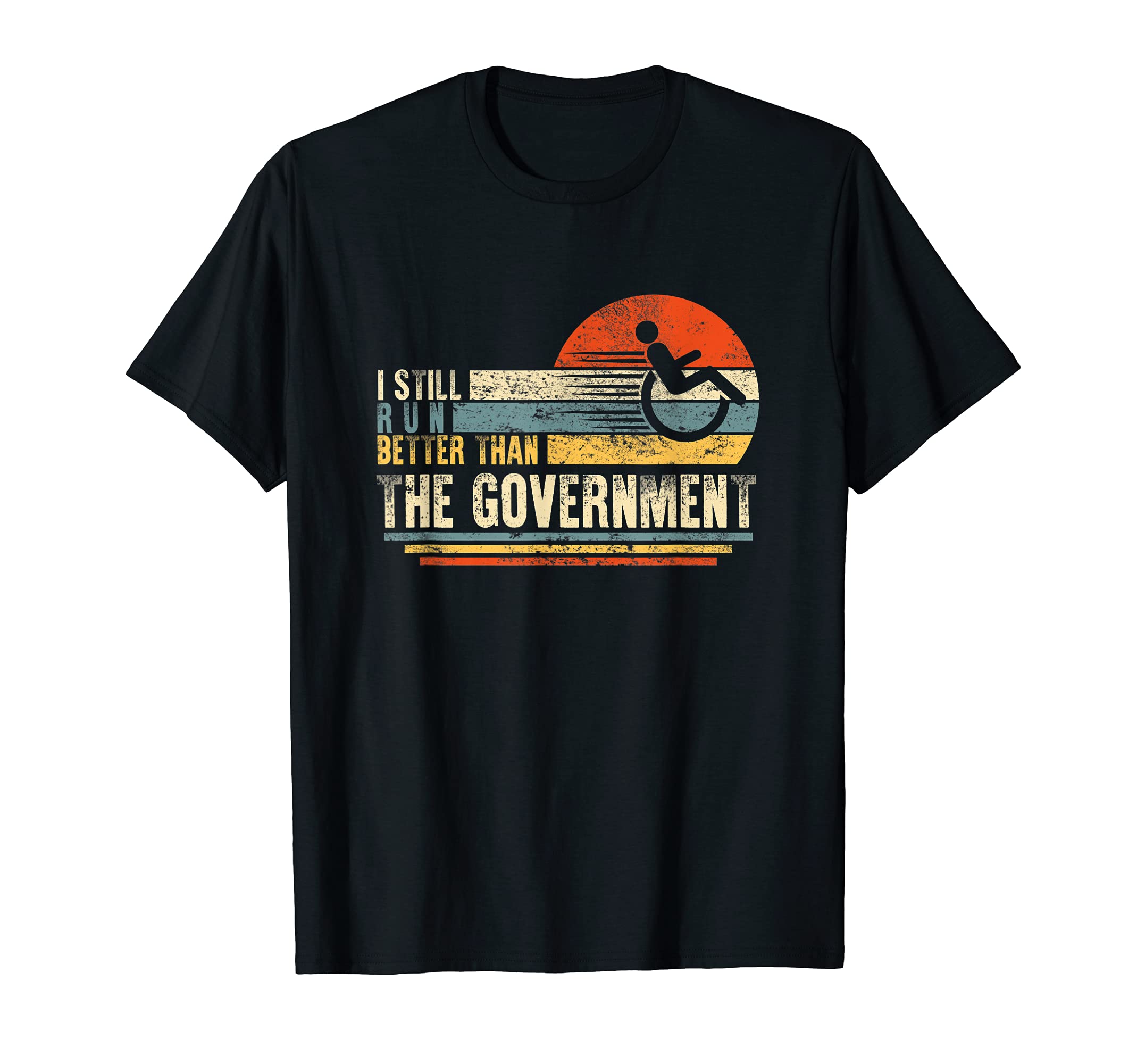 I Run Better Than Government Disability Amputee Wheelchair T-Shirt