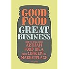 Good Food, Great Business: How to Take Your Artisan Food Idea from Concept to Marketplace