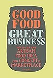Good Food, Great Business: How to Take Your Artisan
