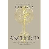 Anchored: How to Befriend Your Nervous System Using Polyvagal Theory