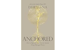 Anchored: How to Befriend Your Nervous System Using Polyvagal Theory
