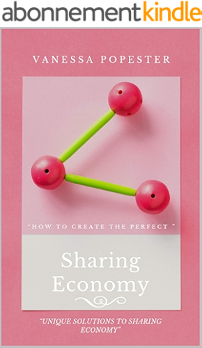 Download HOW TO CREATE THE PERFECT SHARING ECONOMY: UNIQUE SOLUTIONS TO SHARING ECONOMY (English Edition) PDF