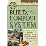 How to Build, Maintain, and Use a Compost System Secrets and Techniques You Need to Know to Grow the Best Vegetables