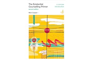 The Existential Counselling Primer (second edition): A concise introduction (Primers in Counselling Series)
