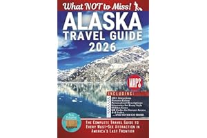 Alaska – What NOT to Miss: The Complete Travel Guide to Every Must-See Attraction in America’s Last Frontier