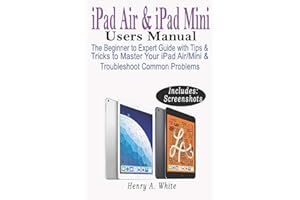 iPAD AIR & iPAD MINI USERS MANUAL: The Beginner to Expert Guide with Tips & Tricks to Master Your iPad Air/Mini & Troubleshoot Common Problems
