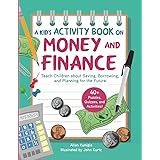 Kid's Activity Book on Money and Finance: Teach Children about Saving, Borrowing, and Planning for the Future—40+ Quizzes, Pu