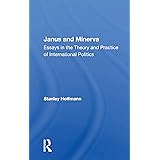 Janus And Minerva: Essays In The Theory And Practice Of International Politics