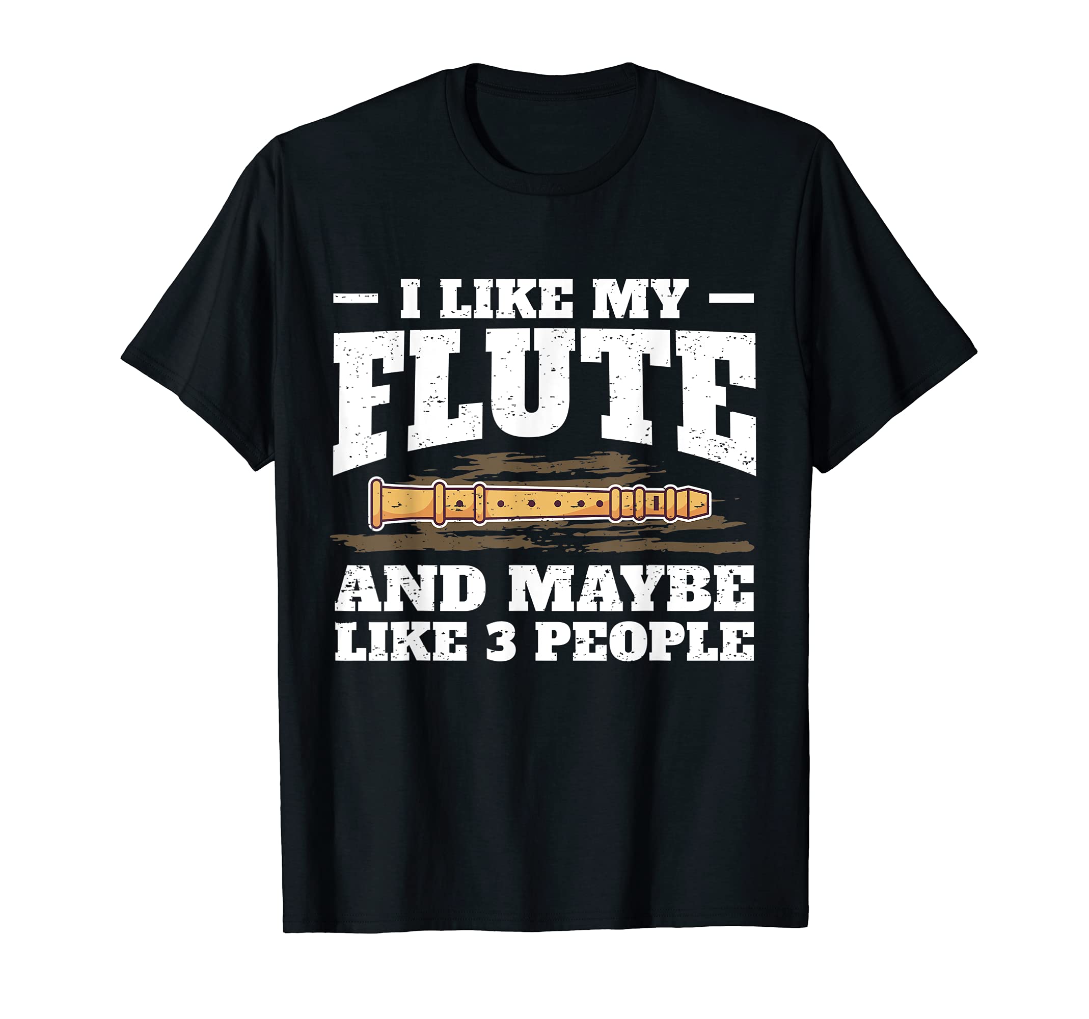Hilarious Flute Player Saying Flutist I Like My Flute T-Shirt
