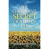 The Christian’s Secret of a Happy Life: (Annotated)