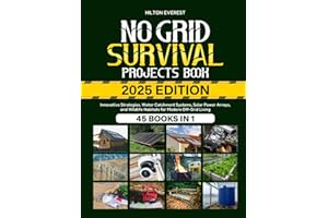 No Grid Survival Projects Book 2025 Edition: Innovative Strategies, Water Catchment Systems, Solar Power Arrays, and Wildlife Habitats for Modern Off-Grid Living