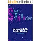 Syntropy: How Humans Create Value in the Age of AI Entropy (The T2D3 GTM Leadership System Book 2)