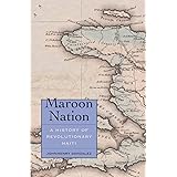 Maroon Nation: A History of Revolutionary Haiti (Yale Agrarian Studies Series)