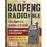 The Baofeng Radio Bible: The Comprehensive and Easy-to-Follow Guerrilla's Guide to Become a Pro with Your Baofeng Radio in No Time and Stay Connected When It Matters Most