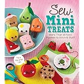 Sew Mini Treats: More Than 18 Food Plushies to Stitch and Stuff