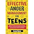 Effective Anger Management for Teens: Handle Frustration, Stop The Rage, And Build A Happier Life - Navigate The Storms Of Adolescence With ... Confidence, Success and Independence)