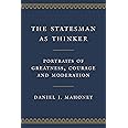 The Statesman as Thinker: Portraits of Greatness, Courage, and Moderation