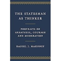 The Statesman as Thinker: Portraits of Greatness, Courage, and Moderation