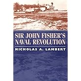Sir John Fisher's Naval Revolution (Studies in Maritime History)