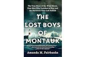 The Lost Boys of Montauk: The True Story of the Wind Blown, Four Men Who Vanished at Sea, and the Survivors They Left Behind