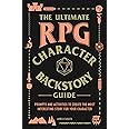 The Ultimate RPG Character Backstory Guide: Prompts and Activities to Create the Most Interesting Story for Your Character (Ultimate Role Playing Game Series)