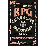 The Ultimate RPG Character Backstory Guide: Prompts and Activities to Create the Most Interesting Story for Your Character (T
