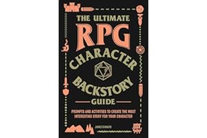 The Ultimate RPG Character Backstory Guide: Prompts and Activities to Create the Most Interesting Story for Your Character