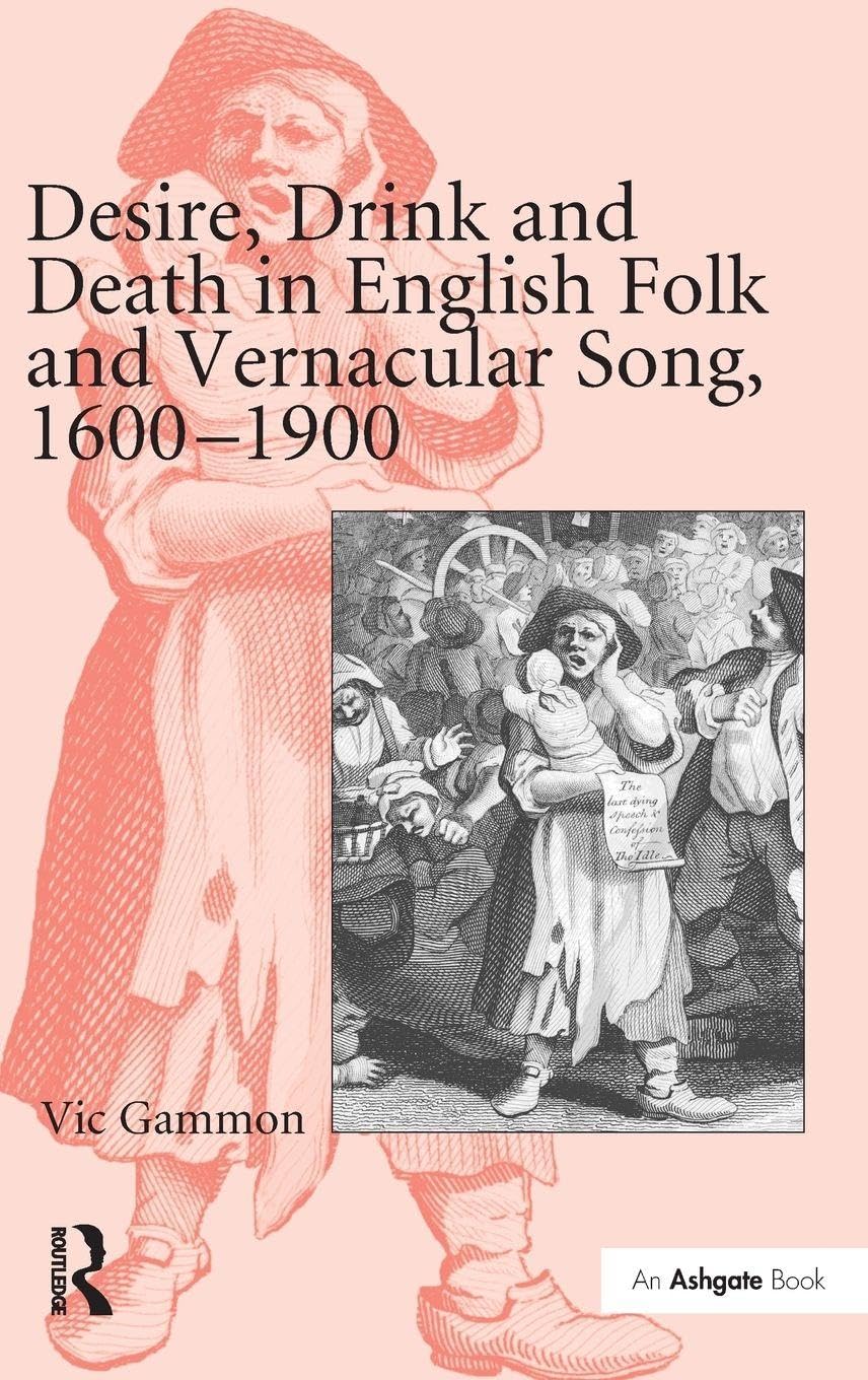 Desire, Drink and Death in English Folk and Vernacular Song, 1600-1900