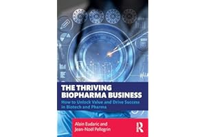 The Thriving Biopharma Business: How to Unlock Value and Drive Success in Biotech and Pharma