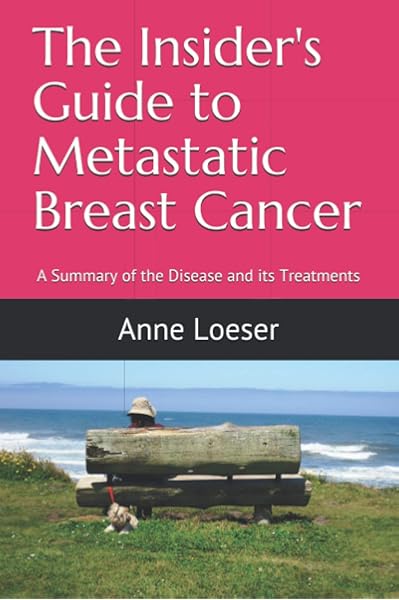 The Insider S Guide To Metastatic Breast Cancer A Summary Of The Disease And Its Treatments 9781795860604 Medicine Health Science Books Amazon Com