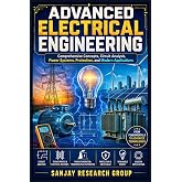 Advance Electrical Engineering: Comprehensive Concepts, Circuit Analysis, Power Systems, Protection &amp; Modern Applications (Global Education Books By Sanjay Mandavi)
