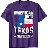 American Until Texas Secedes Texas T-Shirt