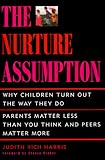 The NURTURE ASSUMPTION: WHY CHILDREN TURN OUT THE WAY THEY DO