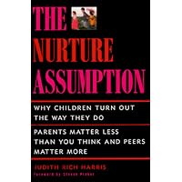 The NURTURE ASSUMPTION: WHY CHILDREN TURN OUT THE WAY THEY DO