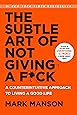 The Subtle Art of Not Giving a F*ck: A Counterintuitive Approach to Living a Good Life