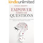 Empower Through Questions: The Science of Asking the Right Questions, and Getting the Best Answers
