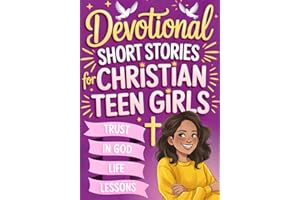 Devotional Short Stories for Christian Teen Girls: Inspiring Faith-Based Gift Book for Religious Teenagers to Build Confidence and Hope in Everyday School Life (devotional book for teens)