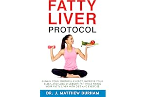 Fatty Liver Protocol: Regain your youthful energy, improve your sleep, and lose stubborn fat while fixing your Fatty Liver wi