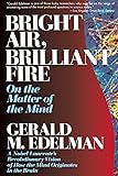 Bright Air, Brilliant Fire: On The Matter Of The Mind