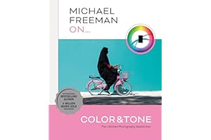 Michael Freeman On... Color & Tone: The Ultimate Photography Masterclass (Michael Freeman Masterclasses)