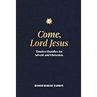 Come, Lord Jesus: Timeless Homilies for Advent and Christmas