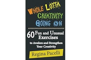 Whole Lotta Creativity Going On: 60 Fun and Unusual Exercises to Awaken and Strengthen Your Creativity