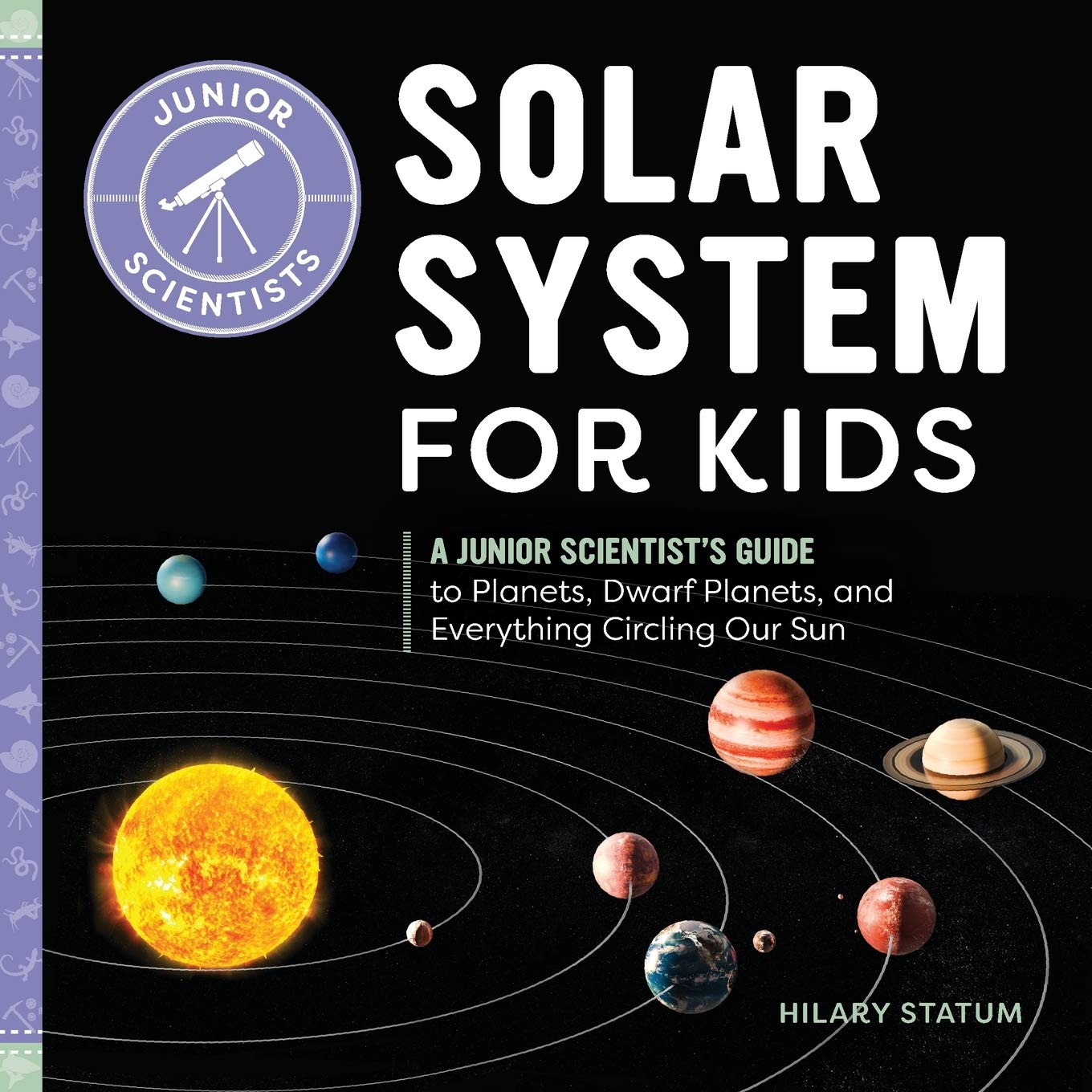 Solar System For Kids A Junior Scientists Guide To Planets
