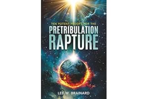 Ten Potent Proofs For The Pretribulation Rapture